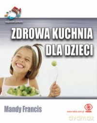 Zdrowa Kuchnia Dla Dzieci - Mandy Francis [KSIĄŻKA]