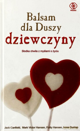 Balsam Dla Duszy Dziewczyny - J. Canfield, M. Hansen [KSIĄŻKA]