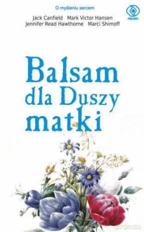 Balsam Dla Duszy Matki - J. Canfield, M. Hansen [KSIĄŻKA]