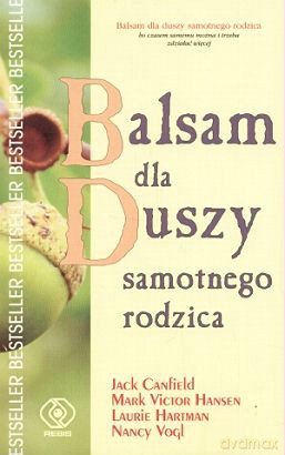 Balsam Dla Duszy Samotnego Rodzica - J. Canfield, M. Hansen [KSIĄŻKA]
