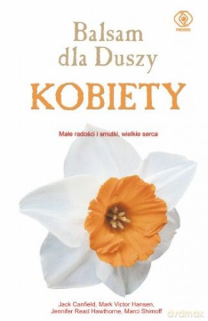 Balsam Dla Duszy Kobiety - Jack Canfield, M. Hansen, J.R. Hawthorne [KSIĄŻKA]