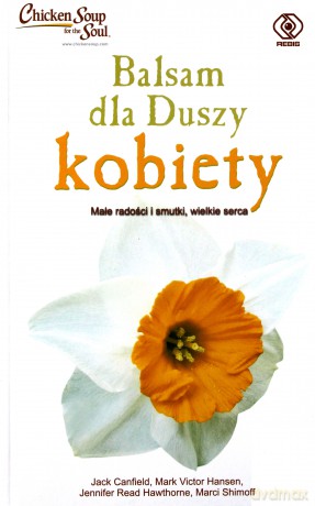 Balsam Dla Duszy Kobiety - Jack Canfield, M. Hansen, J.R. Hawthorne [KSIĄŻKA]