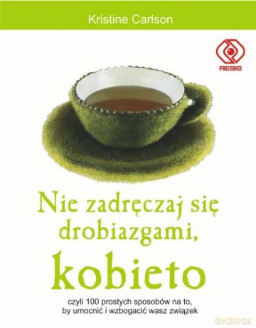 Nie Zadręczaj Się Drobiazgami Kobieto - Kristine Carlson [KSIĄŻKA]