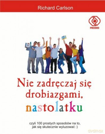 Nie Zadręczaj Się Drobiazgami, Nastolatku - Richard Carlson [KSIĄŻKA]