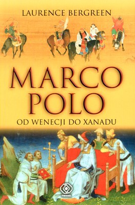 Marco Polo: Od Wenecji Do Xanadu - Laurence Bergreen [KSIĄŻKA]