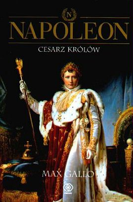 Napoleon. Cesarz Królów T.3 - Max Gallo [KSIĄŻKA]