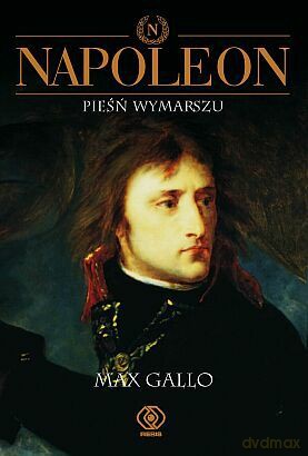 Napoleon.Pieśń Wymarszu T.1 - Max Gallo [KSIĄŻKA]