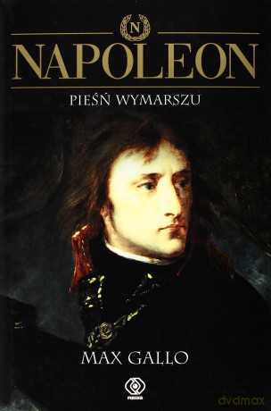 Napoleon.Pieśń Wymarszu T.1 - Max Gallo [KSIĄŻKA]