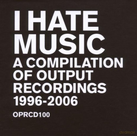 I Hate Music - a Compilation of Output Music [3CD]