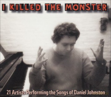 Daniel Johnston Songs Tribute: I Killed the Monster [CD]