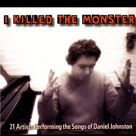 Daniel Johnston Songs Tribute: I Killed the Monster [CD]