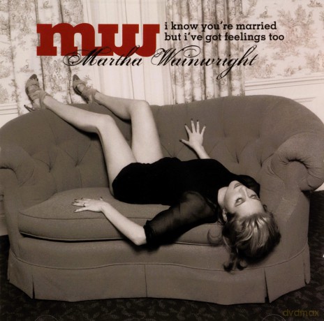 Martha Wainwright: I Know You'Re Married But I'Ve Got Feelings Too [CD]