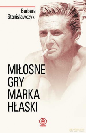 Miłosne Gry Marka Hłaski - Barbara Stanisławczyk [KSIĄŻKA]
