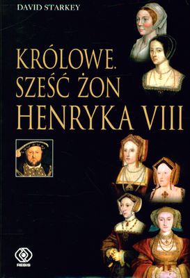 Królowe. Sześć Żon Henryka Viii - David Starkey [KSIĄŻKA]