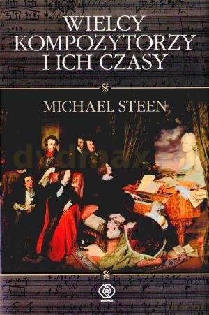 Wielcy Kompozytorzy I Ich Czasy - Michael Steen [KSIĄŻKA]