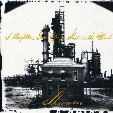 Shivaree: I Ought to Give You a Shot in the Head for Making Me Live in This Dump [CD]