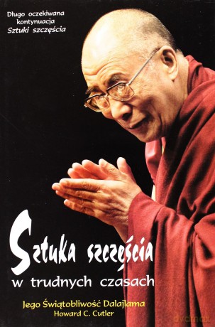 Sztuka Szczęścia W Trudnych Czasach - Dalajlama, Howard C. Cutler [KSIĄŻKA]