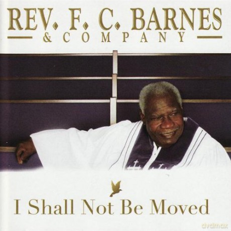 F.C. Rev. Barnes: I Shall Not Be Moved [CD]