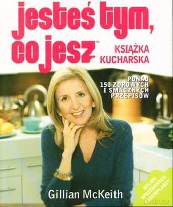 Jesteś Tym, Co Jesz. Książka Kucharska - Gillian Mckeith [KSIĄŻKA]
