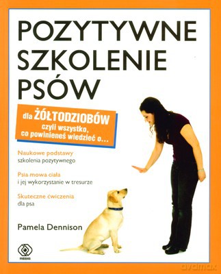 Pozytywne Szkolenie Psów Dla Żółtodziobów - Pamela Dennison [KSIĄŻKA]