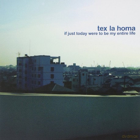 Tex La Homa: If Just Today Were to Be My Entire Life [CD]