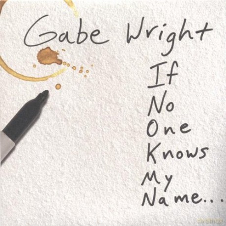 Gabe Wright: If No One Knows My Name [CD]