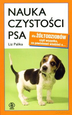 Nauka Czystości Psa - Liz Palika [KSIĄŻKA]
