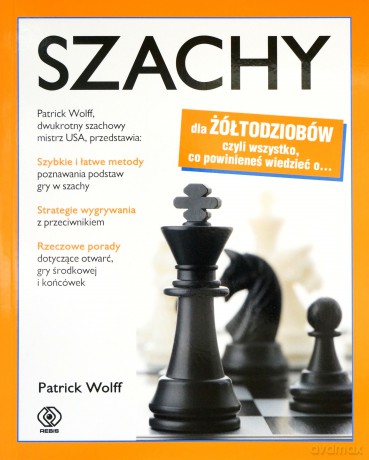 Szachy Dla Żółtodziobów - Patrick Wolff [KSIĄŻKA]