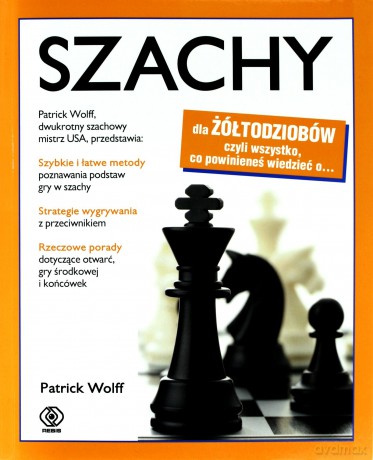 Szachy Dla Żółtodziobów - Patrick Wolff [KSIĄŻKA]