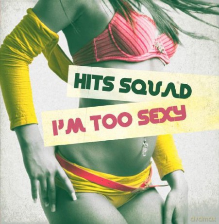 Hits Squad: I'M Too Sexy [CD]