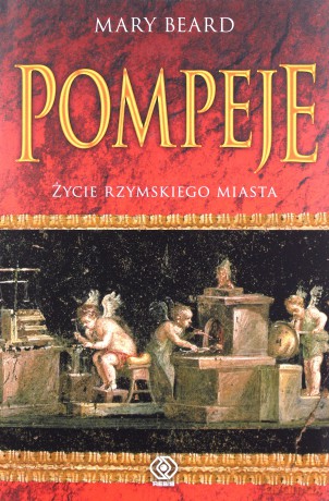 Pompeje. Życie Rzymskiego Miasta - Mary Beard [KSIĄŻKA]