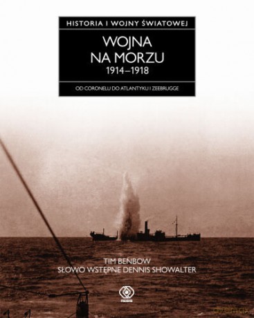 Wojna Na Morzu 1914-18. Historia Pierwszej Wojny Światowej - Tim Benbow [KSIĄŻKA]