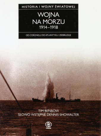 Wojna Na Morzu 1914-18. Historia Pierwszej Wojny Światowej - Tim Benbow [KSIĄŻKA]