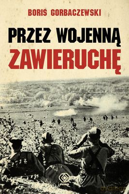 Przez Wojenną Zawieruchę - Boris Gorbaczewski [KSIĄŻKA]