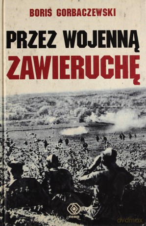 Przez Wojenną Zawieruchę - Boris Gorbaczewski [KSIĄŻKA]