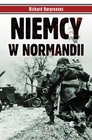 Niemcy W Normandii - Richard Hargreaves [KSIĄŻKA]