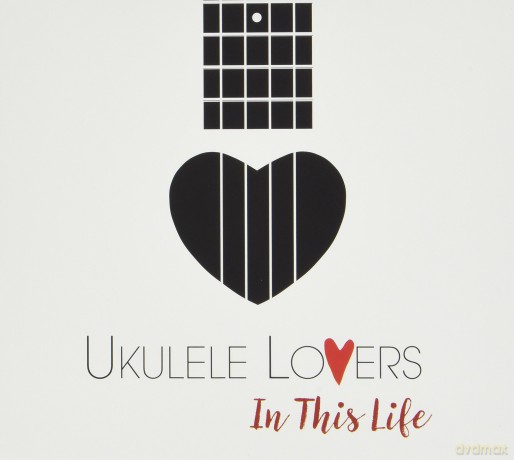 Ukulele Lovers: In This Life [CD]