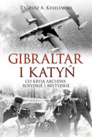 Gibraltar I Katyń - A.Tadeusz Kisielewski [KSIĄŻKA]