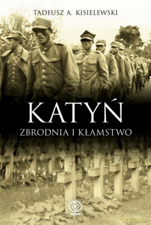 Katyń. Zbrodnia I Kłamstwo - A.Tadeusz Kisielewski [KSIĄŻKA]