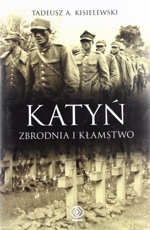 Katyń. Zbrodnia I Kłamstwo - A.Tadeusz Kisielewski [KSIĄŻKA]
