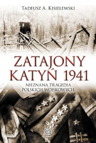 Zatajony Katyń 1941 - Tadeusz A. Kisielewski [KSIĄŻKA]