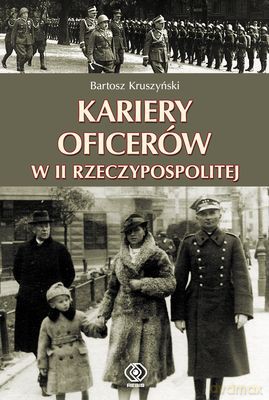 Kariery Oficerów W Ii Rzeczypospolitej - Bartosz Kruszyński [KSIĄŻKA]