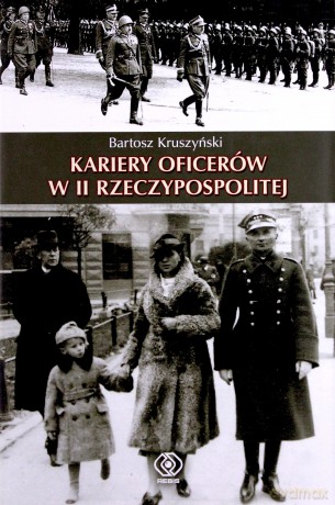 Kariery Oficerów W Ii Rzeczypospolitej - Bartosz Kruszyński [KSIĄŻKA]
