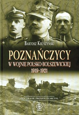 Poznańczycy W Wojnie Polsko-Bolszewickiej 1919-1921 - Bartosz Kruszyński [KSIĄŻKA]