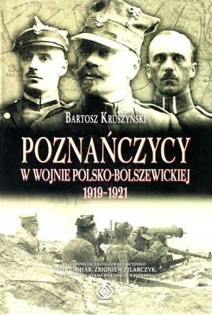 Poznańczycy W Wojnie Polsko-Bolszewickiej 1919-1921 - Bartosz Kruszyński [KSIĄŻKA]