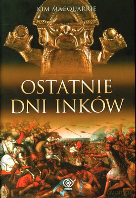 Ostatnie Dni Inków - Kim Macquarrie [KSIĄŻKA]