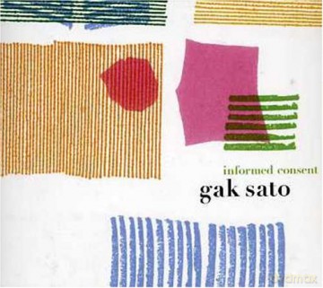 Gak Sato: Informed Consent [CD]