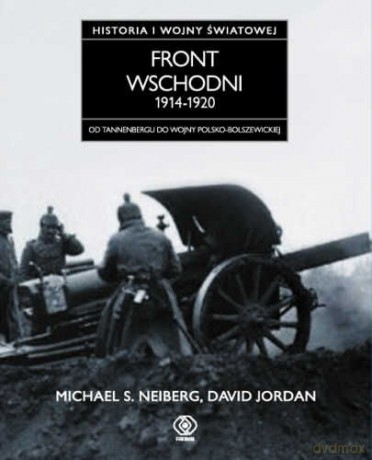 Front Wschodni 1914-1920. Historia Pierwszej Wojny Światowej - S. Michael Neiberg [KSIĄŻKA]