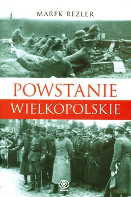 Powstanie Wielkopolskie - Marek Rezler [KSIĄŻKA]