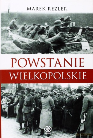 Powstanie Wielkopolskie - Marek Rezler [KSIĄŻKA]